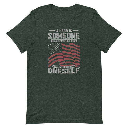 A Hero Is Someone Who Has Given His Life To Something Bigger Than Oneself Unisex t-shirt - Mainstream Freedom